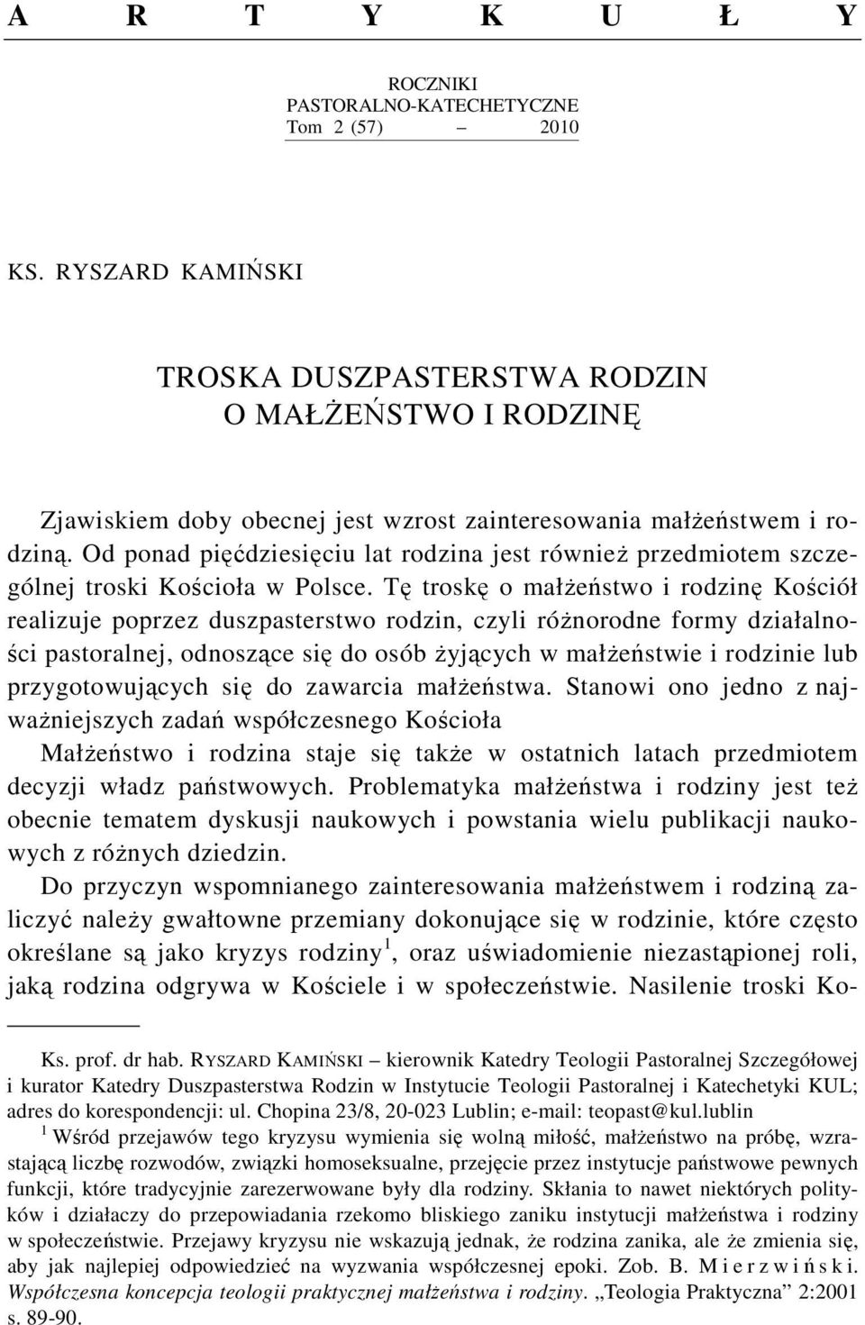 Od ponad pięćdziesięciu lat rodzina jest również przedmiotem szczególnej troski Kościoła w Polsce.