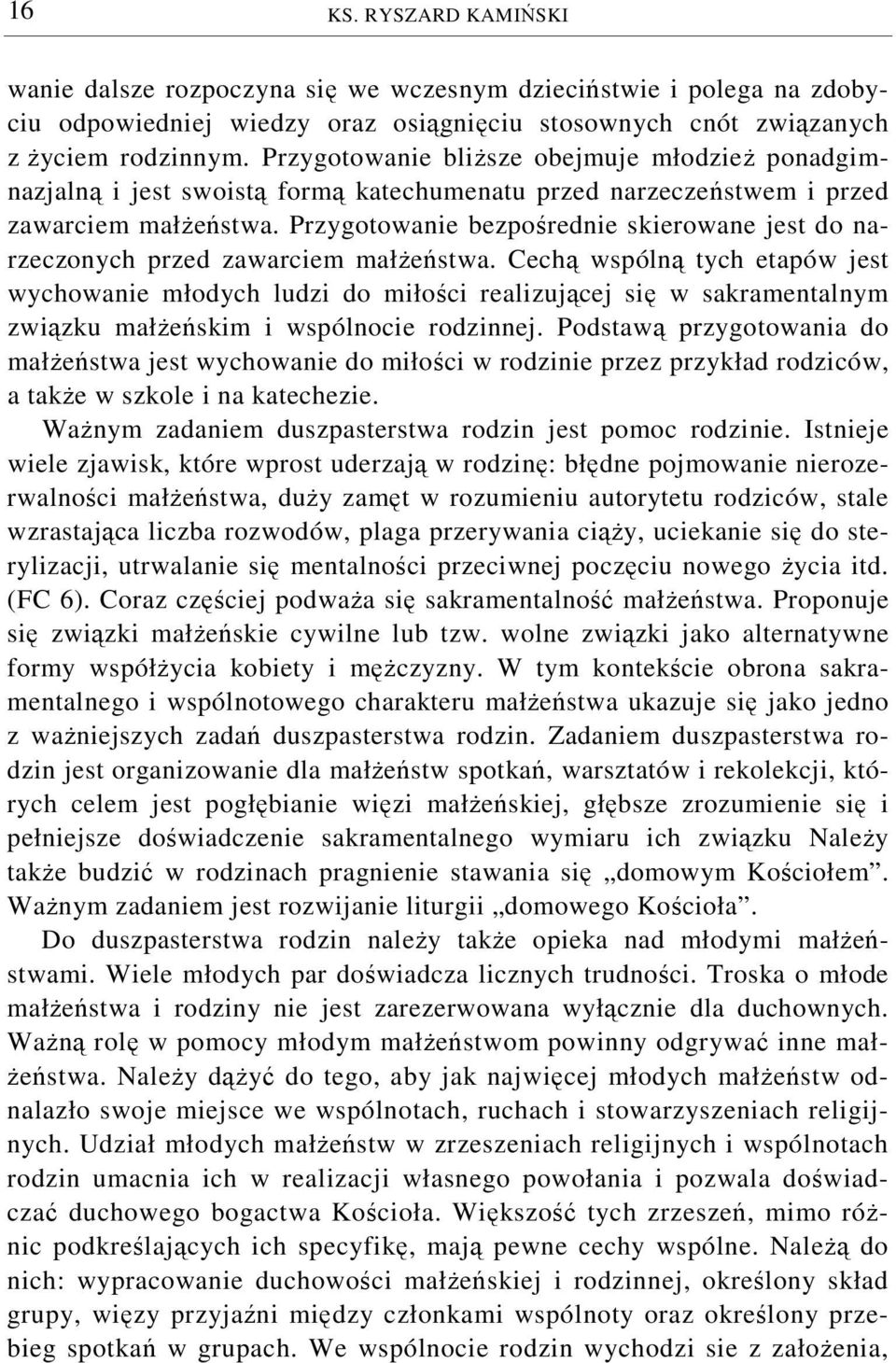 Przygotowanie bezpośrednie skierowane jest do narzeczonych przed zawarciem małżeństwa.
