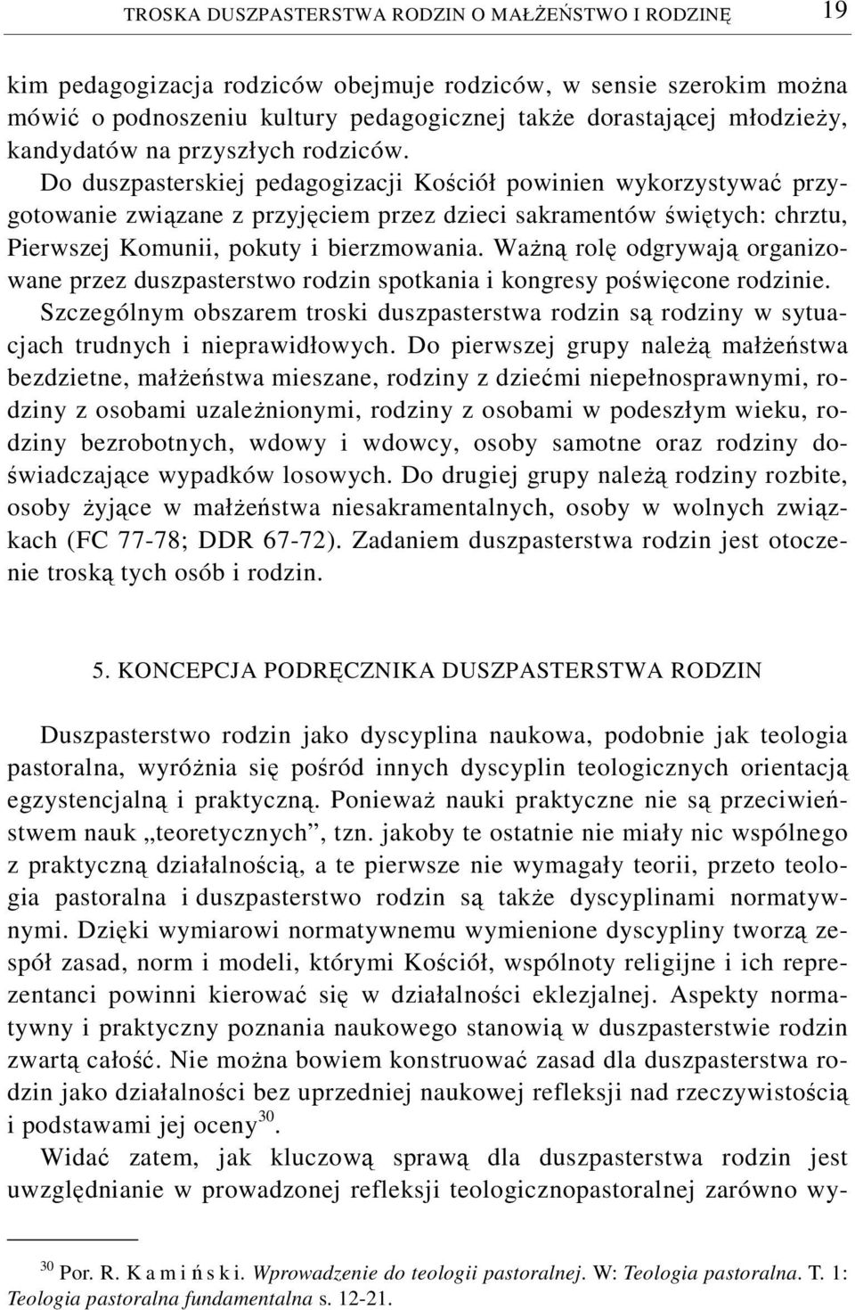 Do duszpasterskiej pedagogizacji Kościół powinien wykorzystywać przygotowanie związane z przyjęciem przez dzieci sakramentów świętych: chrztu, Pierwszej Komunii, pokuty i bierzmowania.