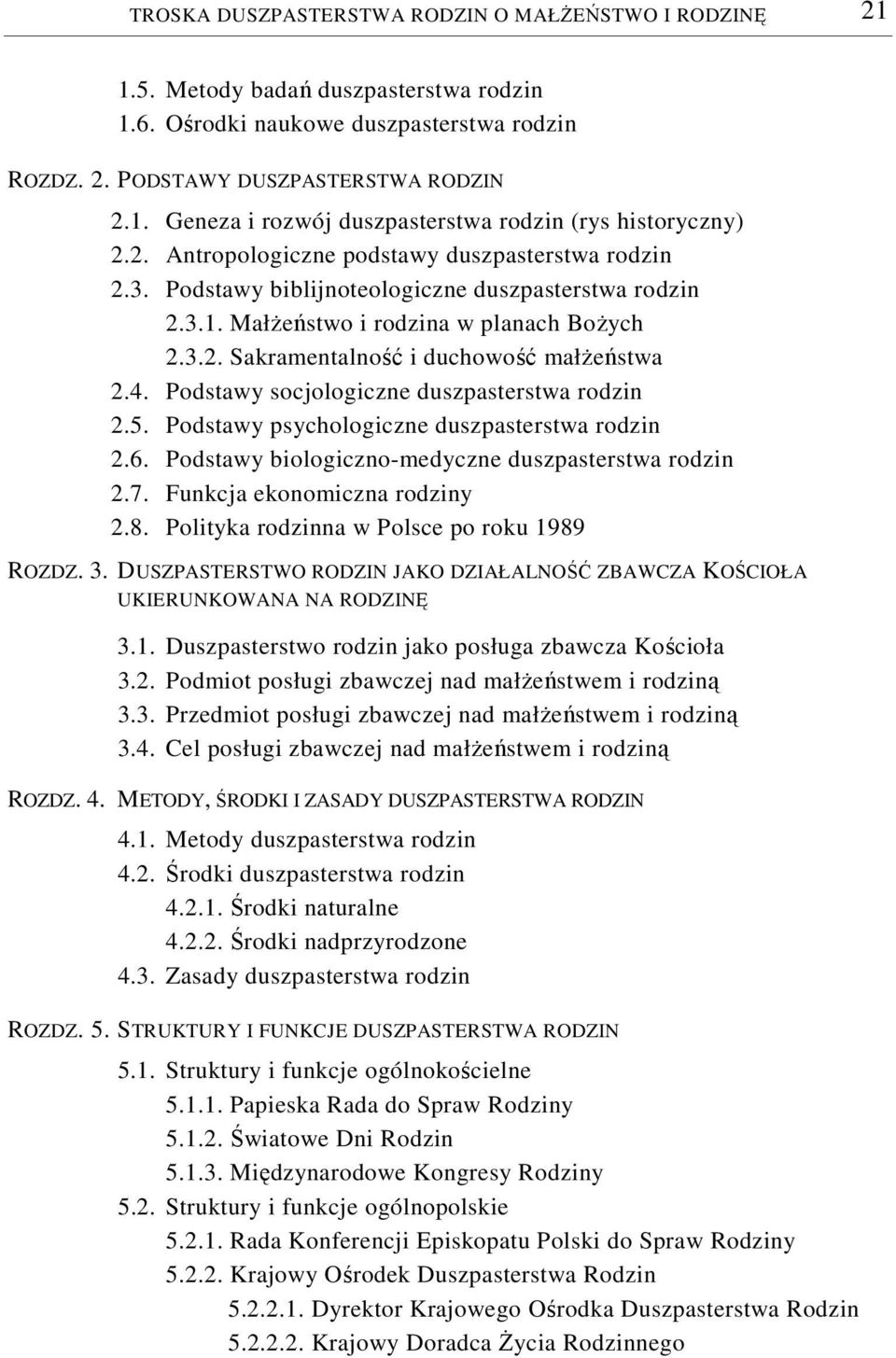 4. Podstawy socjologiczne duszpasterstwa rodzin 2.5. Podstawy psychologiczne duszpasterstwa rodzin 2.6. Podstawy biologiczno-medyczne duszpasterstwa rodzin 2.7. Funkcja ekonomiczna rodziny 2.8.