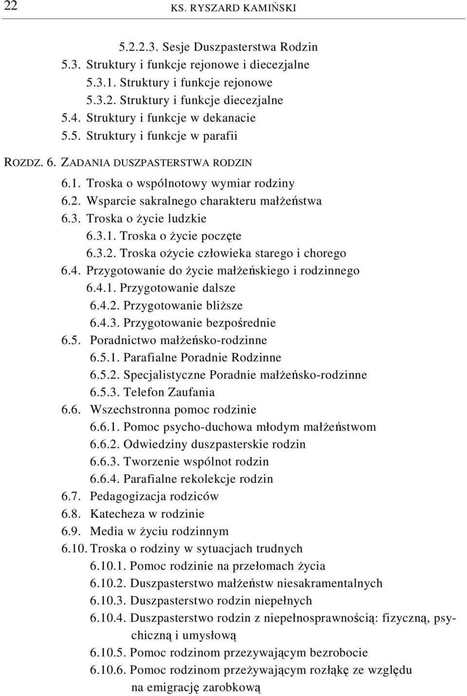 Troska o życie ludzkie 6.3.1. Troska o życie poczęte 6.3.2. Troska ożycie człowieka starego i chorego 6.4. Przygotowanie do życie małżeńskiego i rodzinnego 6.4.1. Przygotowanie dalsze 6.4.2. Przygotowanie bliższe 6.