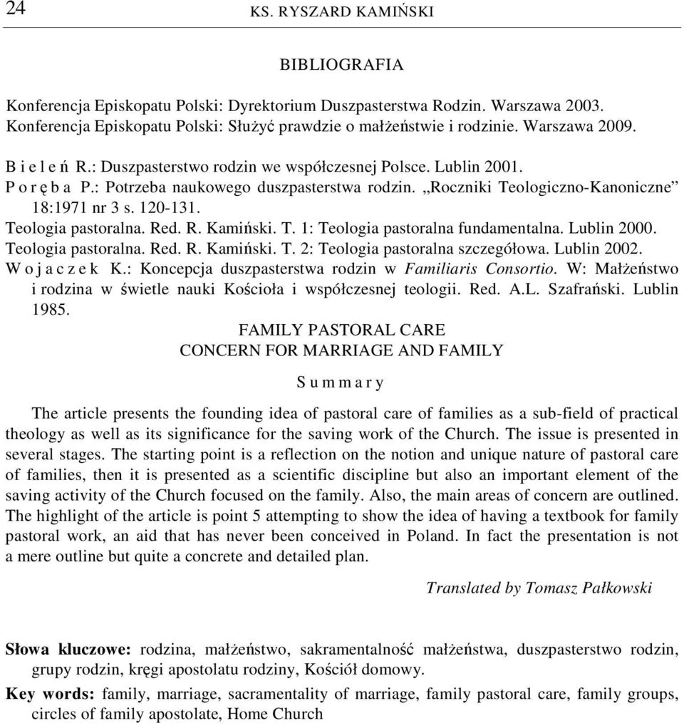 120-131. Teologia pastoralna. Red. R. Kamiński. T. 1: Teologia pastoralna fundamentalna. Lublin 2000. Teologia pastoralna. Red. R. Kamiński. T. 2: Teologia pastoralna szczegółowa. Lublin 2002.