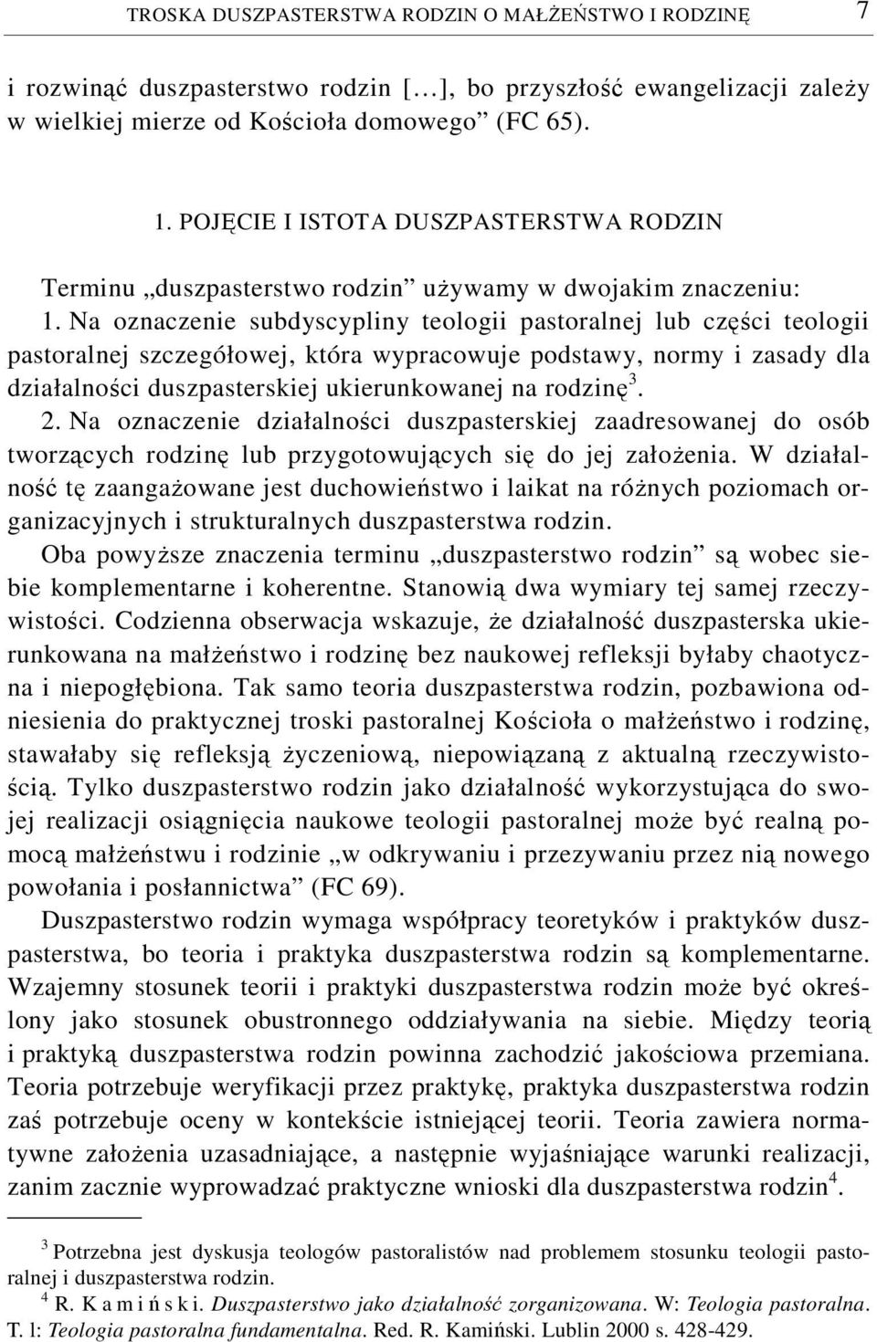 Na oznaczenie subdyscypliny teologii pastoralnej lub części teologii pastoralnej szczegółowej, która wypracowuje podstawy, normy i zasady dla działalności duszpasterskiej ukierunkowanej na rodzinę 3.