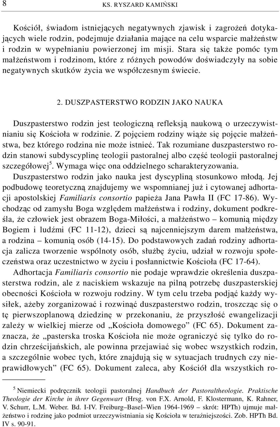 DUSZPASTERSTWO RODZIN JAKO NAUKA Duszpasterstwo rodzin jest teologiczną refleksją naukową o urzeczywistnianiu się Kościoła w rodzinie.