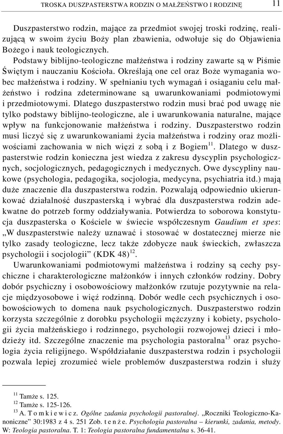 W spełnianiu tych wymagań i osiąganiu celu małżeństwo i rodzina zdeterminowane są uwarunkowaniami podmiotowymi i przedmiotowymi.
