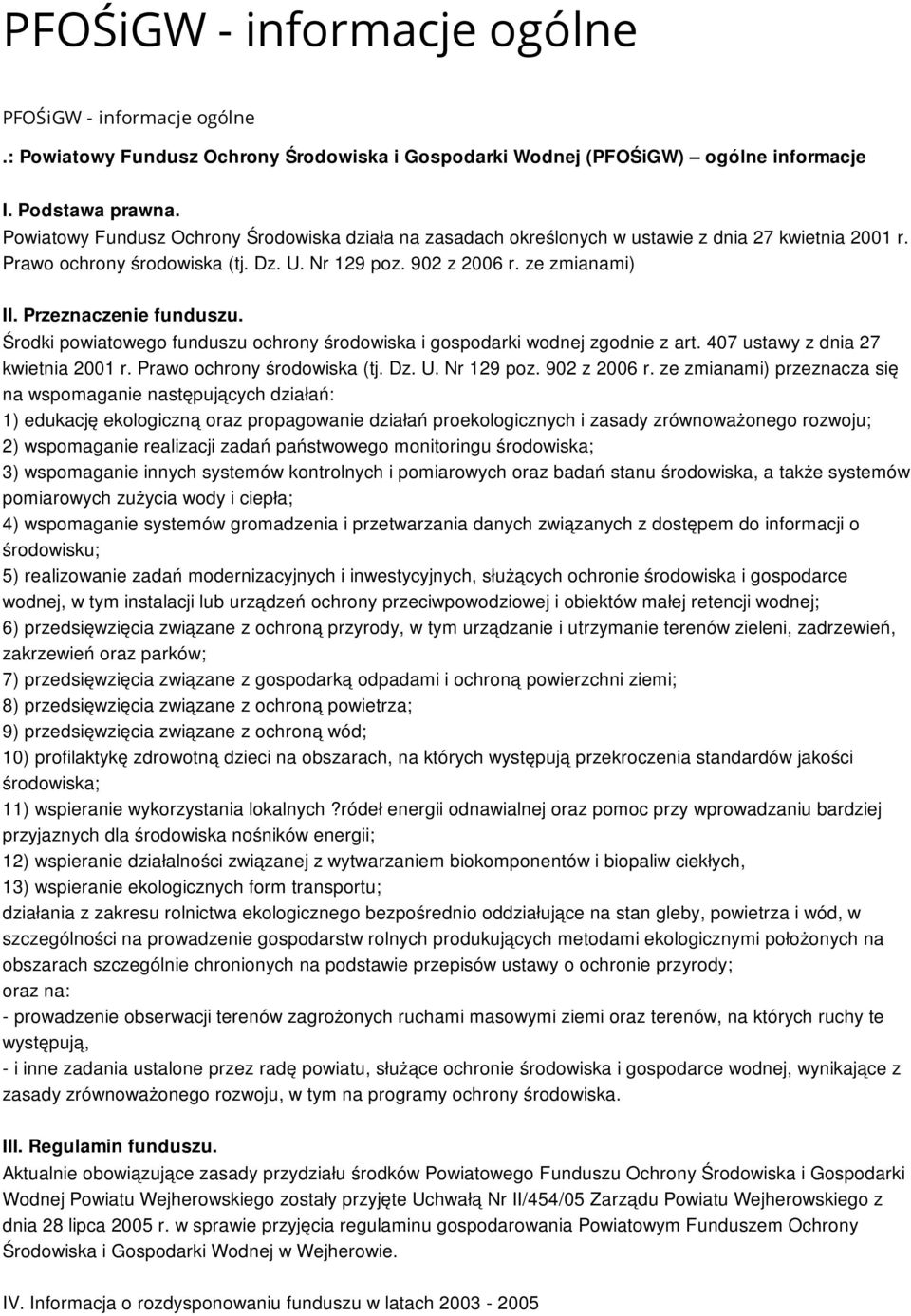 Przeznaczenie funduszu. Środki powiatowego funduszu ochrony środowiska i gospodarki wodnej zgodnie z art. 407 ustawy z dnia 27 kwietnia 2001 r. Prawo ochrony środowiska (tj. Dz. U. Nr 129 poz.