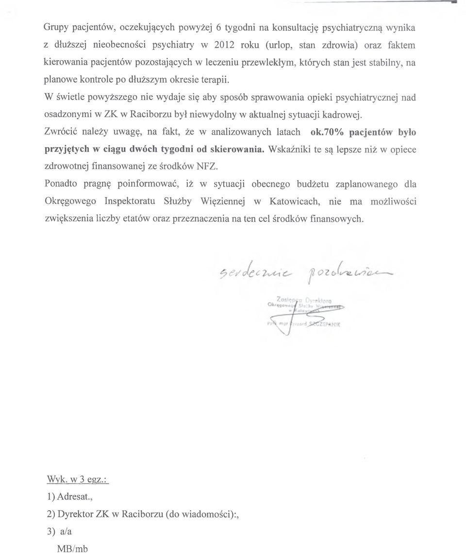 W świetle powyższego nie wydaje się aby sposób sprawowania opieki psychiatrycznej nad osadzonymi w ZK w Raciborzu był niewydolny w aktualnej sytuacji kadrowej.