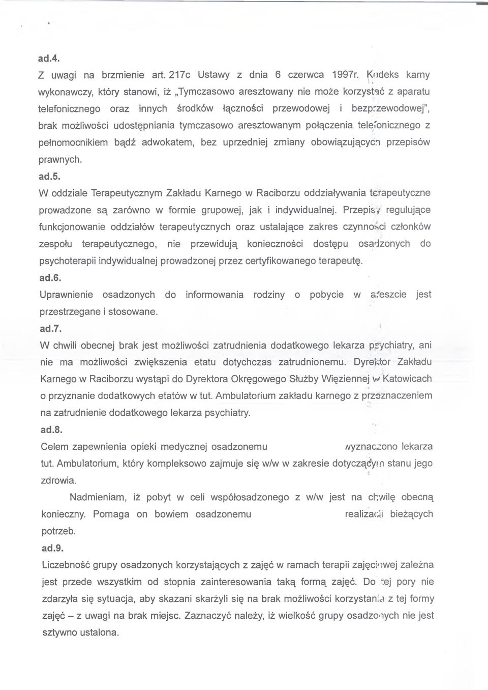 tymczasowo aresztowanym połączenia telefonicznego z pełnomocnikiem bądź adwokatem, bez uprzeej zmiany obowiązujących przepisów prawnych. ad.5.