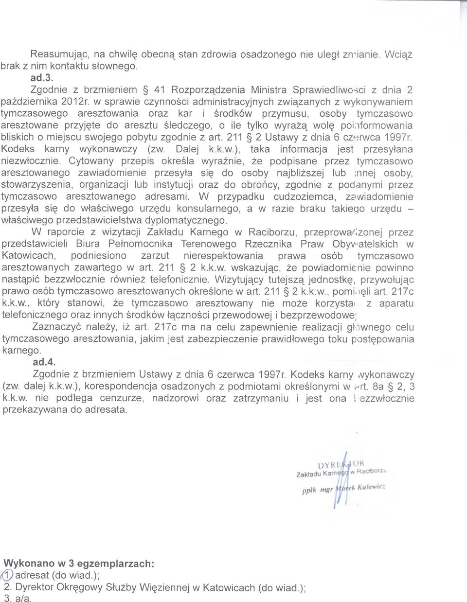wolę poinformowania bliskich o miejscu swojego pobytu zgoe z art. 211 2 Ustawy z a 6 czerwca 1997r. Kodeks karny wykonawczy (zw. Dalej k.k.w.), taka informacja jest przesyłana niezwłocznie.