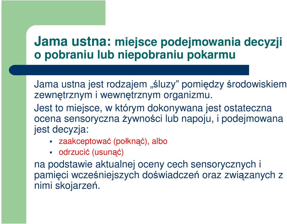 Jest to miejsce, w którym dokonywana jest ostateczna ocena sensoryczna żywności lub napoju, i podejmowana jest