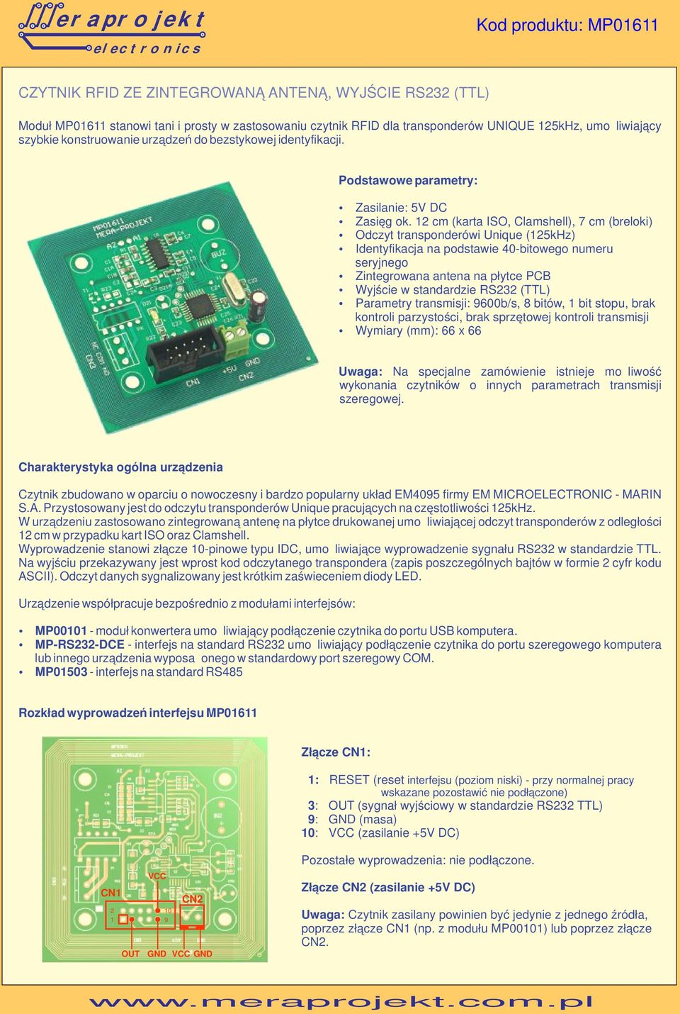 12 cm (karta ISO, Clamshell), 7 cm (breloki) Odczyt transponderówi Unique (125kHz) Identyfikacja na podstawie 40-bitowego numeru seryjnego Zintegrowana antena na płytce PCB Wyjście w standardzie