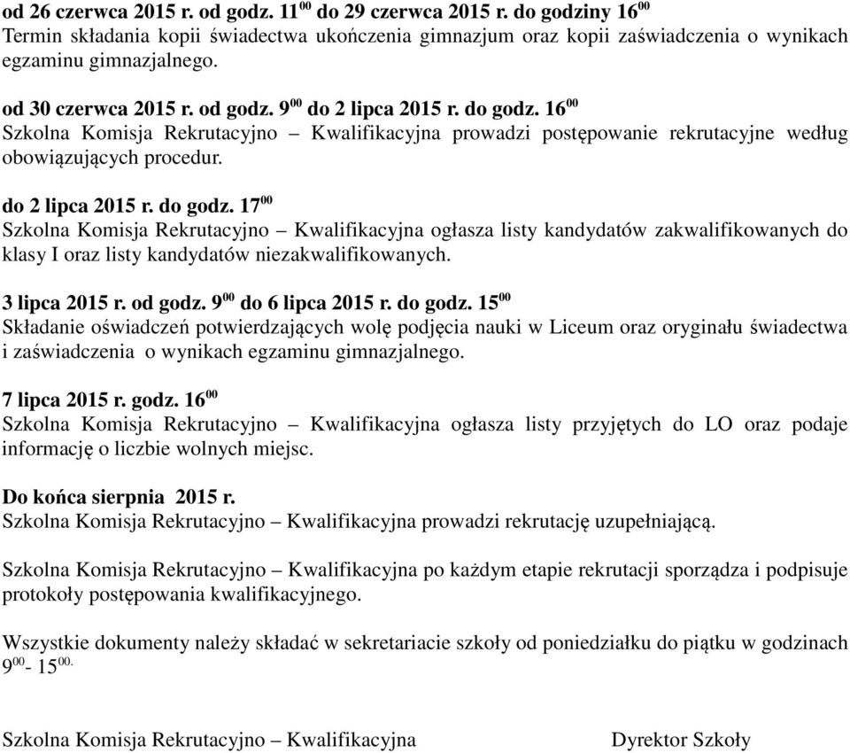 16 00 Szkolna Komisja Rekrutacyjno Kwalifikacyjna prowadzi postępowanie rekrutacyjne według obowiązujących procedur. do 2 lipca 2015 r. do godz.