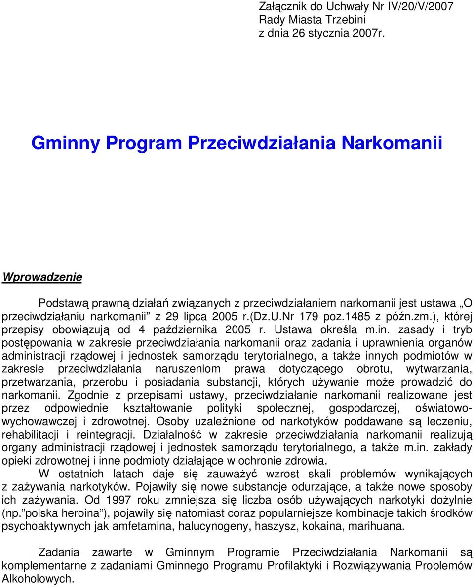 1485 z późn.zm.), której przepisy obowiązują od 4 października 2005 r. Ustawa określa m.in.