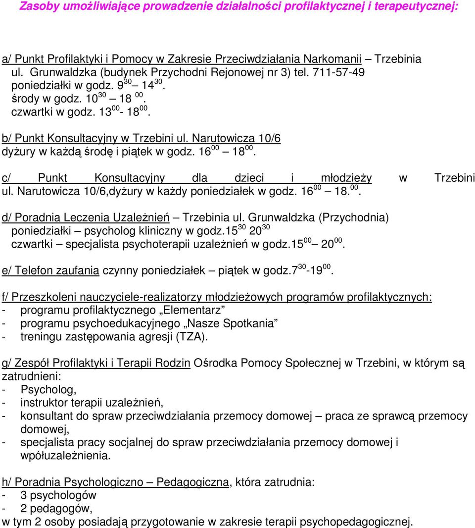 Narutowicza 10/6 dyŝury w kaŝdą środę i piątek w godz. 16 00 18 00. c/ Punkt Konsultacyjny dla dzieci i młodzieŝy w Trzebini ul. Narutowicza 10/6,dyŜury w kaŝdy poniedziałek w godz. 16 00 18. 00. d/ Poradnia Leczenia UzaleŜnień Trzebinia ul.