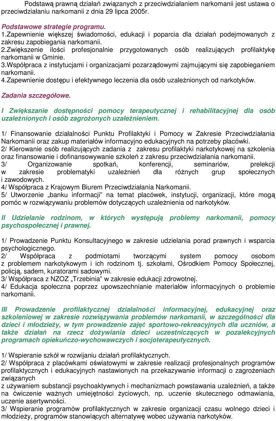 Zwiększenie ilości profesjonalnie przygotowanych osób realizujących profilaktykę narkomanii w Gminie. 3.