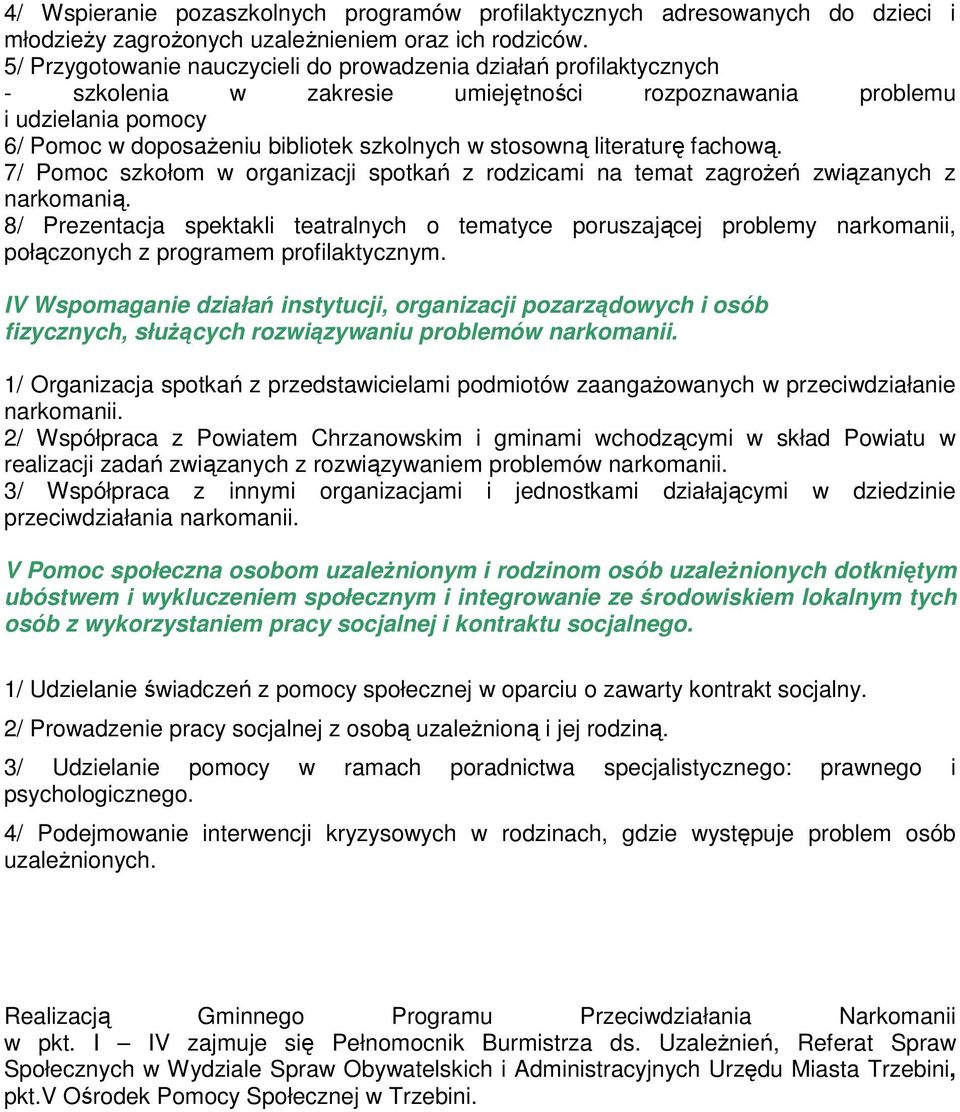 stosowną literaturę fachową. 7/ Pomoc szkołom w organizacji spotkań z rodzicami na temat zagroŝeń związanych z narkomanią.