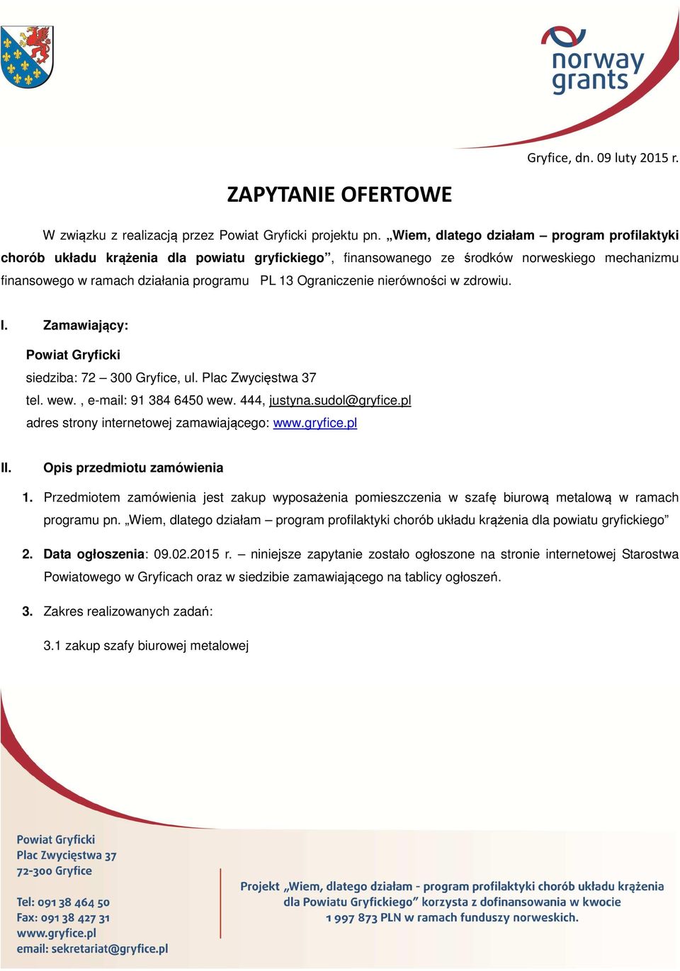 nierówności w zdrowiu. I. Zamawiający: Powiat Gryficki siedziba: 72 300 Gryfice, ul. Plac Zwycięstwa 37 tel. wew., e-mail: 91 384 6450 wew. 444, justyna.sudol@gryfice.