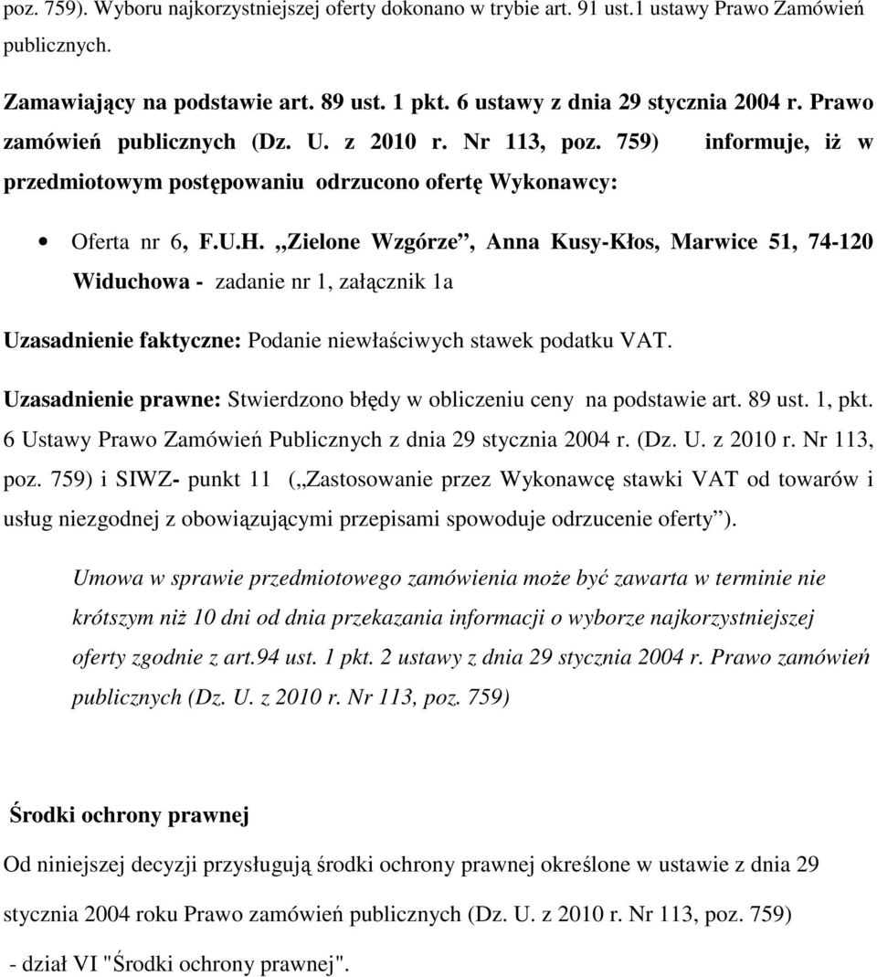 Zielone Wzgórze, Anna Kusy-Kłos, Marwice 51, 74-120 Widuchowa - zadanie nr 1, załącznik 1a Uzasadnienie faktyczne: Podanie niewłaściwych stawek podatku VAT.