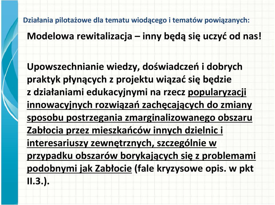 popularyzacji innowacyjnych rozwiązańzachęcających do zmiany sposobu postrzegania zmarginalizowanego obszaru Zabłocia przez mieszkańców