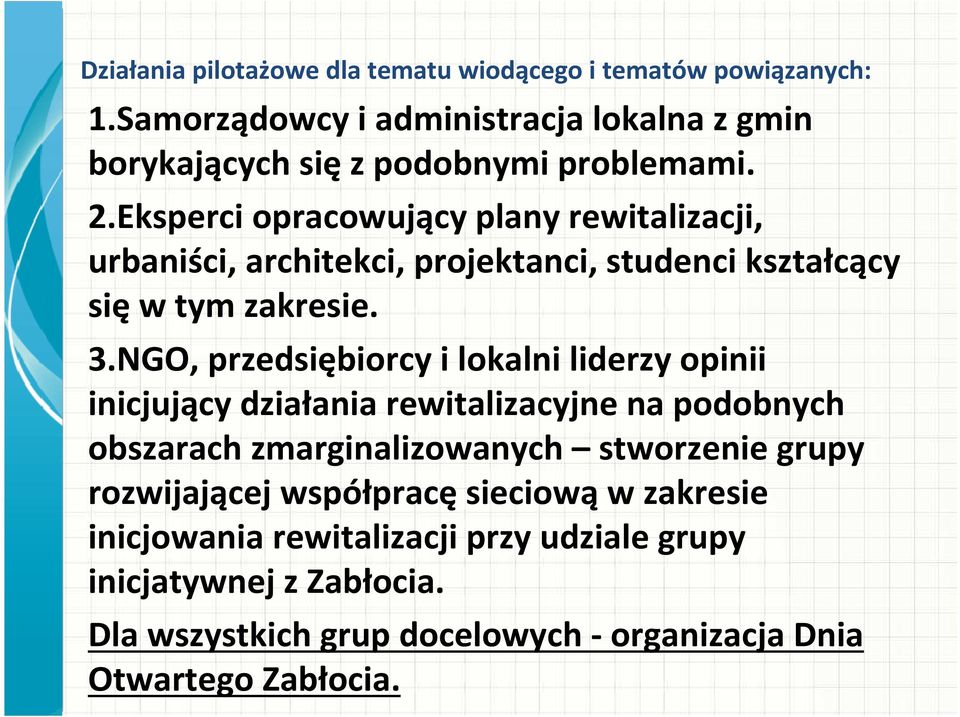 Eksperci opracowujący plany rewitalizacji, urbaniści, architekci, projektanci, studenci kształcący się w tym zakresie. 3.