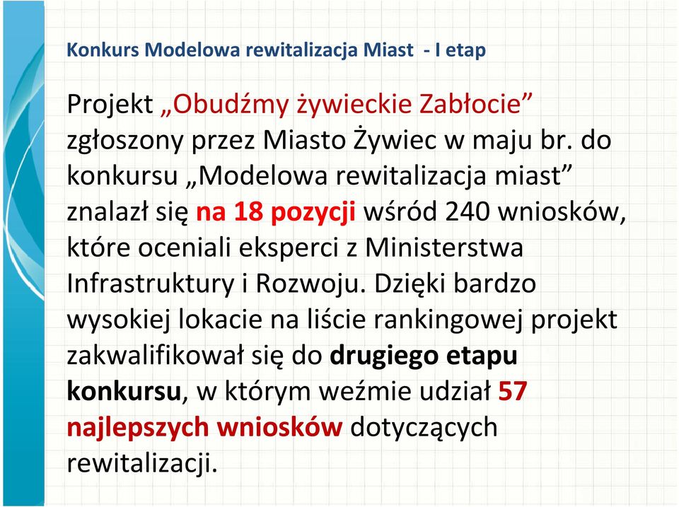 do konkursu Modelowa rewitalizacja miast znalazł sięna 18 pozycji wśród 240 wniosków, które oceniali eksperci z