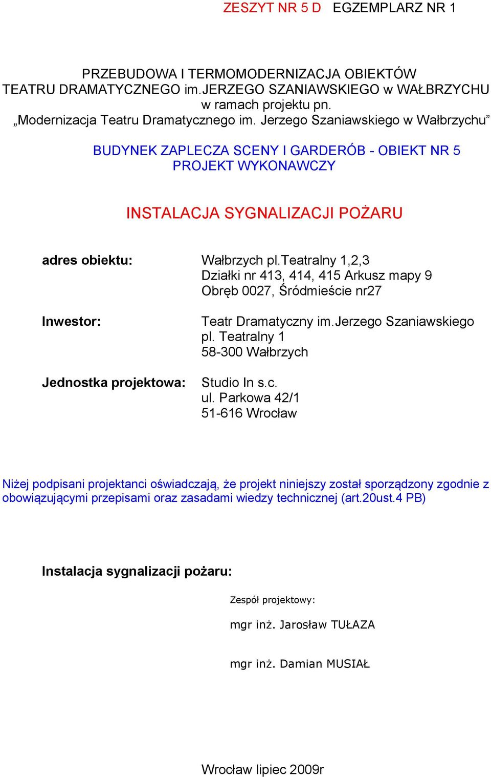 teatralny 1,2,3 Działki nr 413, 414, 415 Arkusz mapy 9 Obręb 0027, Śródmieście nr27 Inwestor: Jednostka projektowa: Teatr Dramatyczny im.jerzego Szaniawskiego pl.