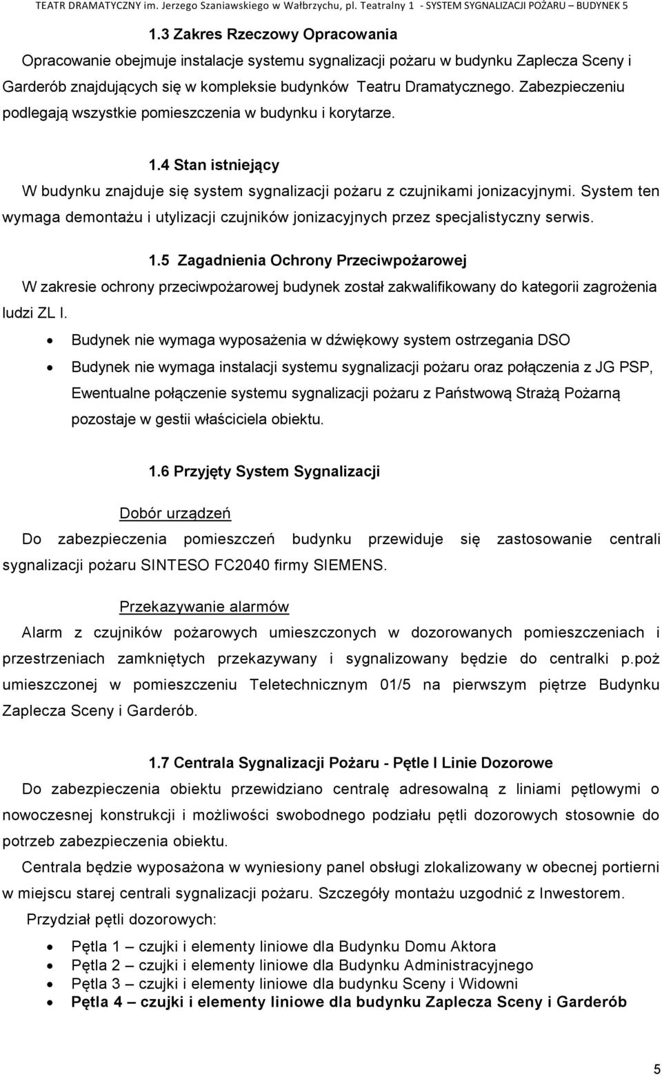 System ten wymaga demontażu i utylizacji czujników jonizacyjnych przez specjalistyczny serwis. 1.