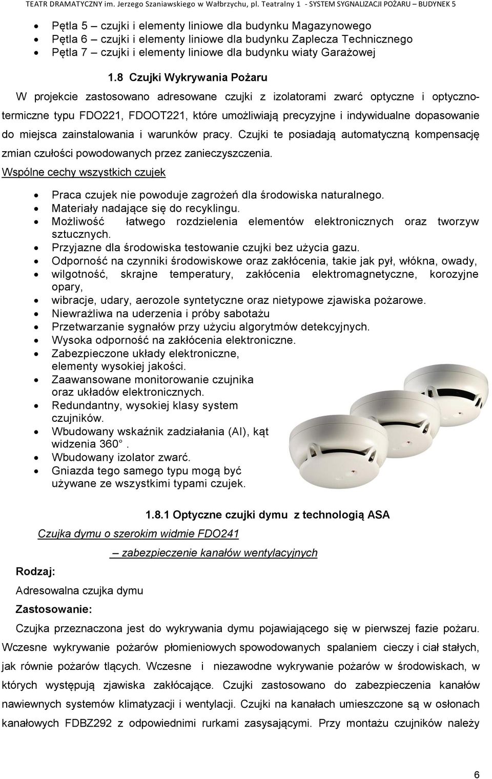 miejsca zainstalowania i warunków pracy. Czujki te posiadają automatyczną kompensację zmian czułości powodowanych przez zanieczyszczenia.