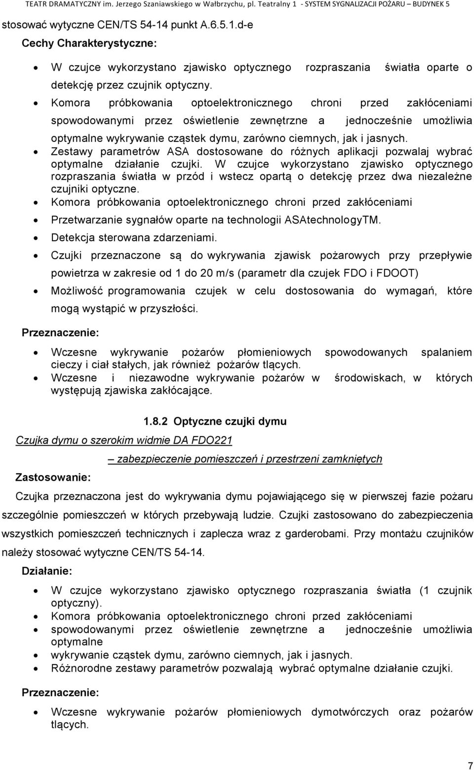 Zestawy parametrów ASA dostosowane do różnych aplikacji pozwalaj wybrać optymalne działanie czujki.