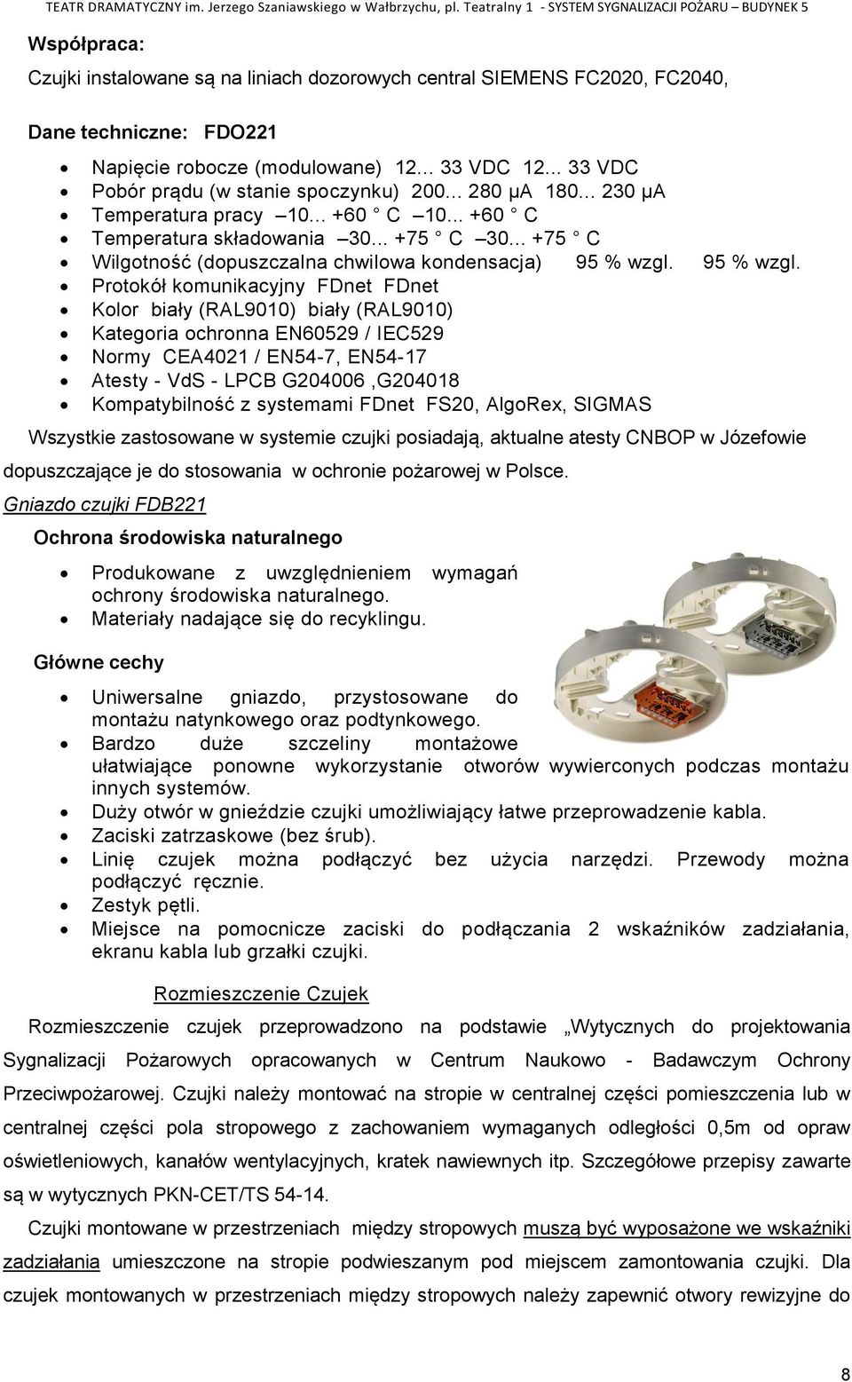 .. +75 C Wilgotność (dopuszczalna chwilowa kondensacja) 95 % wzgl.