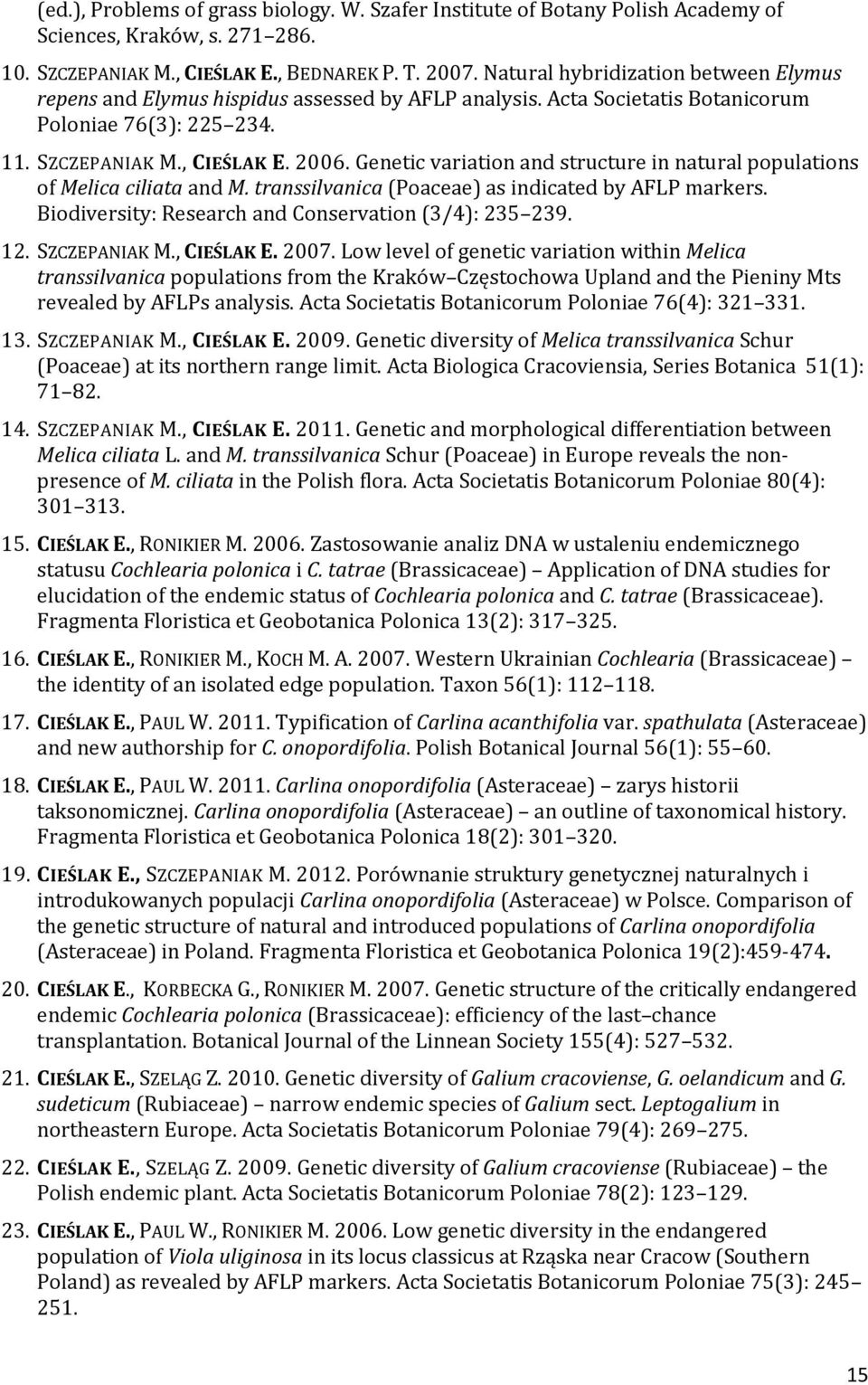 Genetic variation and structure in natural populations of Melica ciliata and M. transsilvanica (Poaceae) as indicated by AFLP markers. Biodiversity: Research and Conservation (3/4): 235 239. 12.