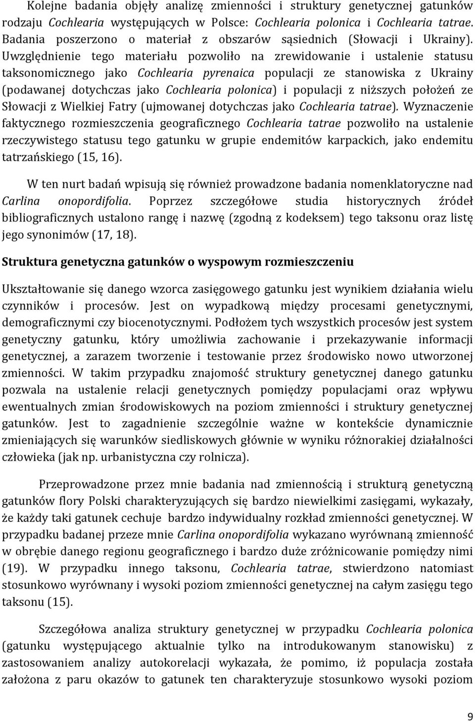 Uwzględnienie tego materiału pozwoliło na zrewidowanie i ustalenie statusu taksonomicznego jako Cochlearia pyrenaica populacji ze stanowiska z Ukrainy (podawanej dotychczas jako Cochlearia polonica)