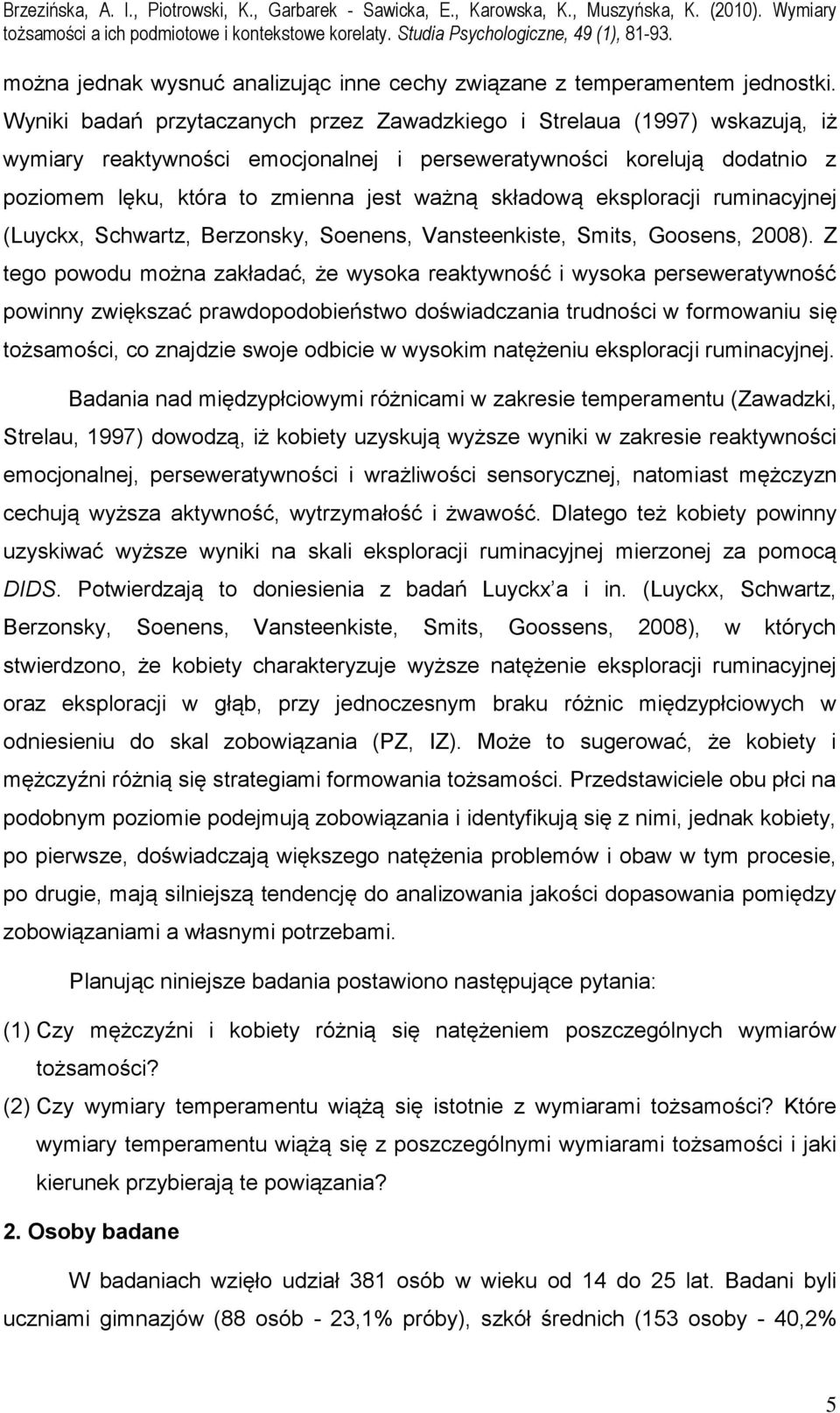 składową eksploracji ruminacyjnej (Luyckx, Schwartz, Berzonsky, Soenens, Vansteenkiste, Smits, Goosens, 2008).