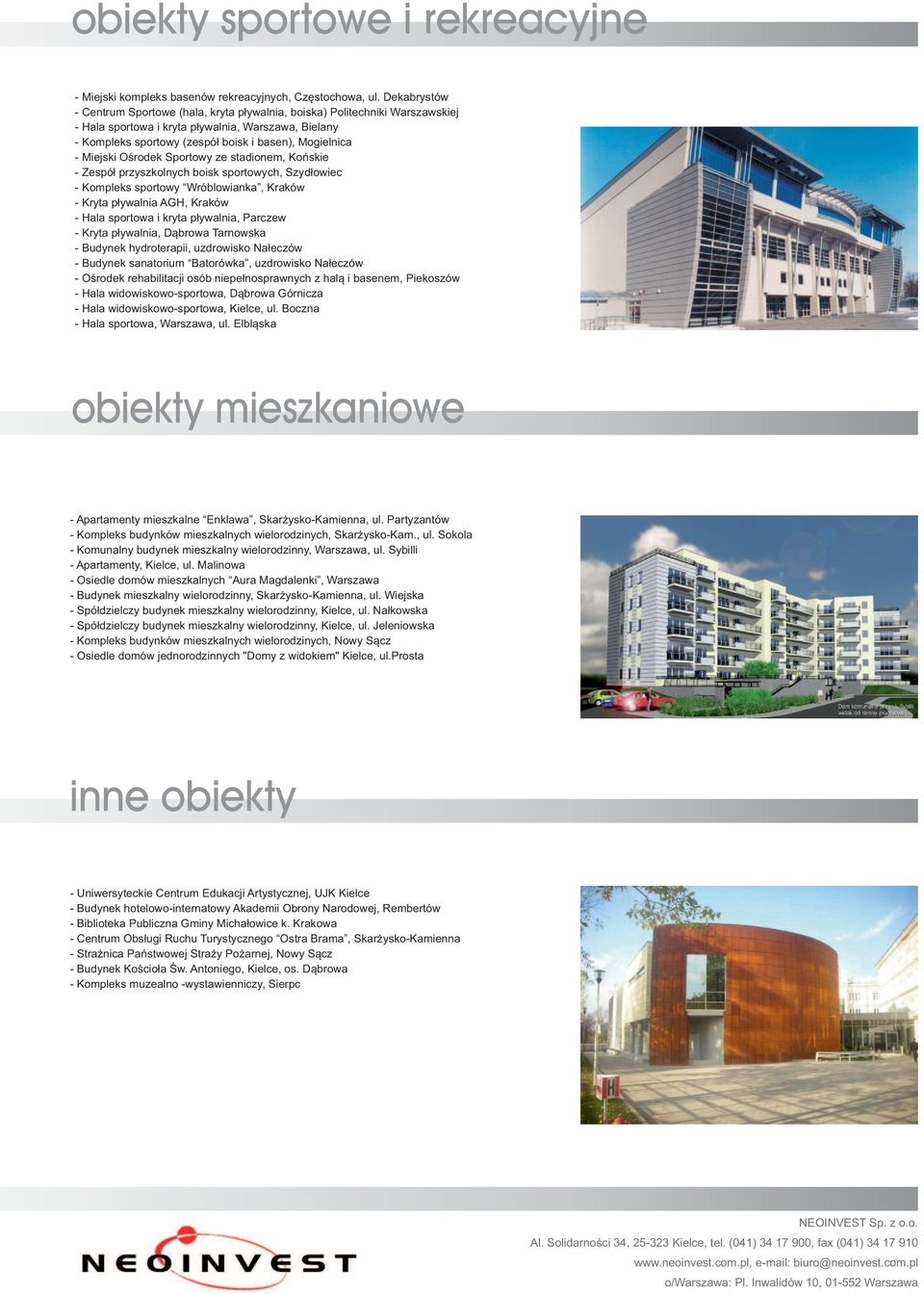 Ośrdek Sprtwy ze stadinem, Kńskie - Zespół przyszklnych bisk sprtwych, Szydłwiec - Kmpleks sprtwy Wróblwianka, Kraków - Kryta pływalnia AGH, Kraków - Hala sprtwa i kryta pływalnia, Parczew - Kryta