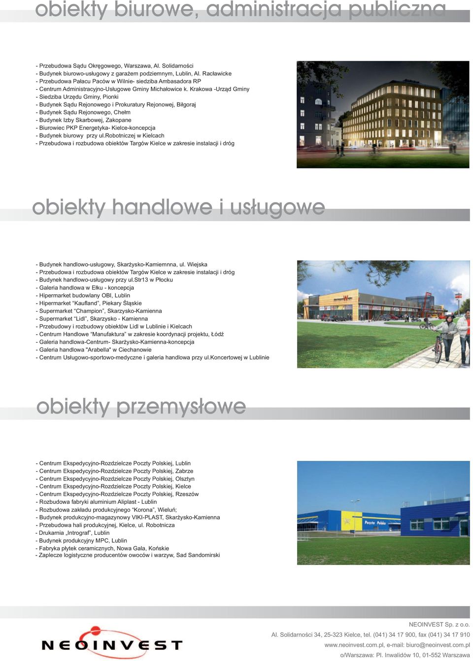Krakwa -Urząd Gminy - Siedziba Urzędu Gminy, Pinki - Budynek Sądu Rejnweg i Prkuratury Rejnwej, Biłgraj - Budynek Sądu Rejnweg, Chełm - Budynek Izby Skarbwej, Zakpane - Biurwiec PKP Energetyka-