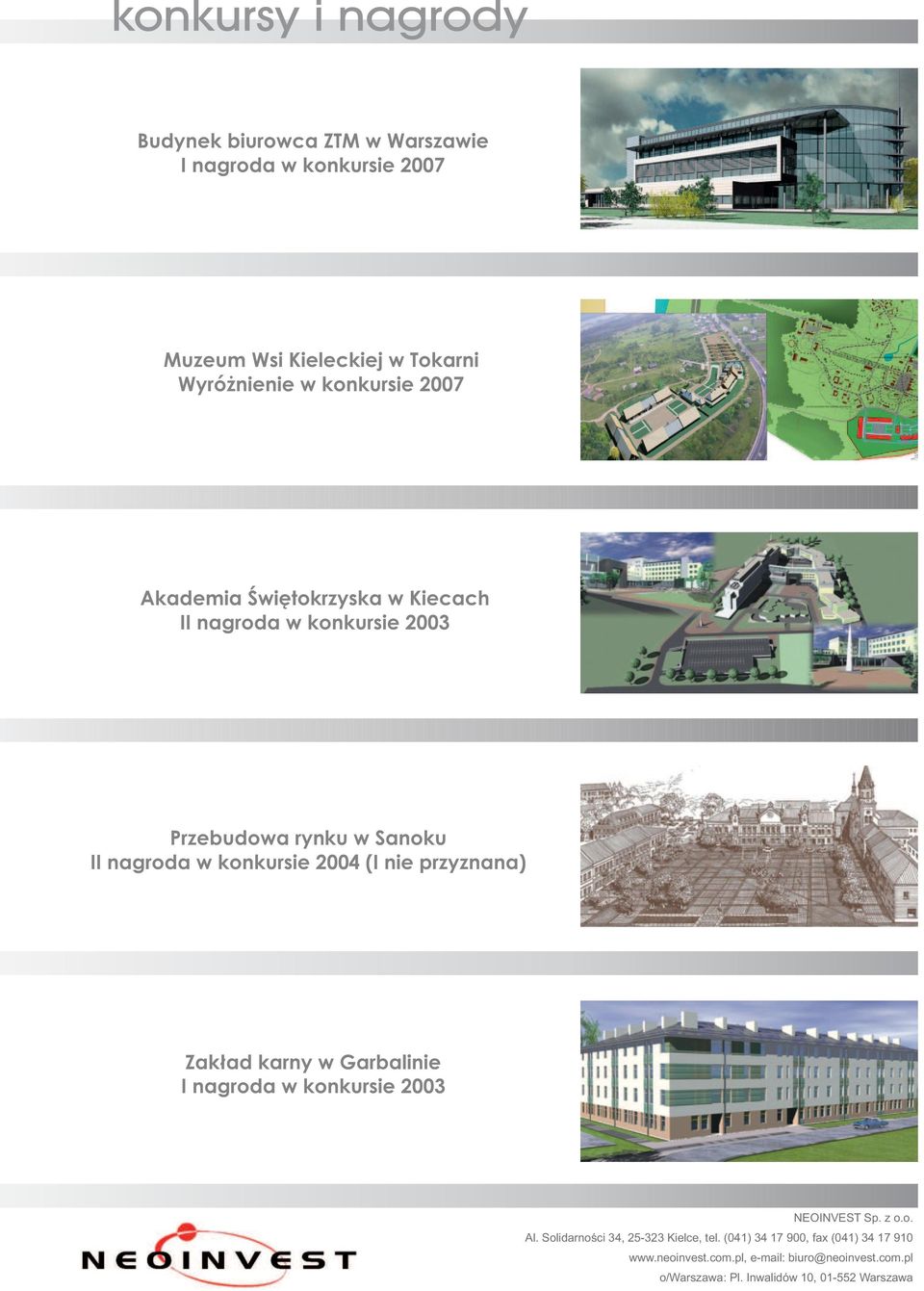 nie przyznana) Zakład karny w Garbalinie I nagrda w knkursie 003 NEOINVEST Sp. z.. Al. Slidarnści 34, 5-33 Kielce, tel.