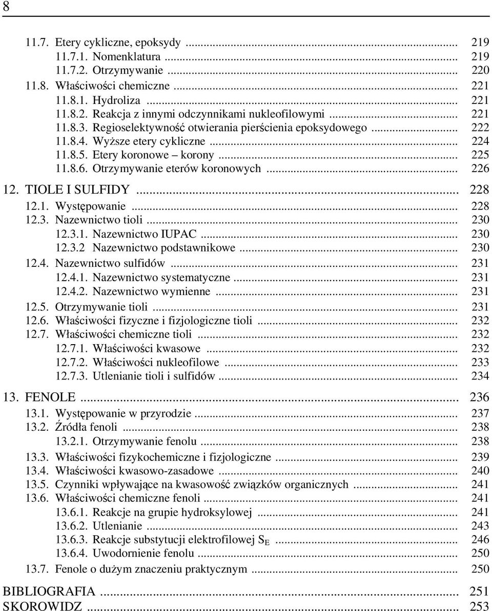 TIOLE I SULFIDY... 228 12.1. Występowanie... 228 12.3. Nazewnictwo tioli... 230 12.3.1. Nazewnictwo IUPAC... 230 12.3.2 Nazewnictwo podstawnikowe... 230 12.4. Nazewnictwo sulfidów... 231 12.4.1. Nazewnictwo systematyczne.