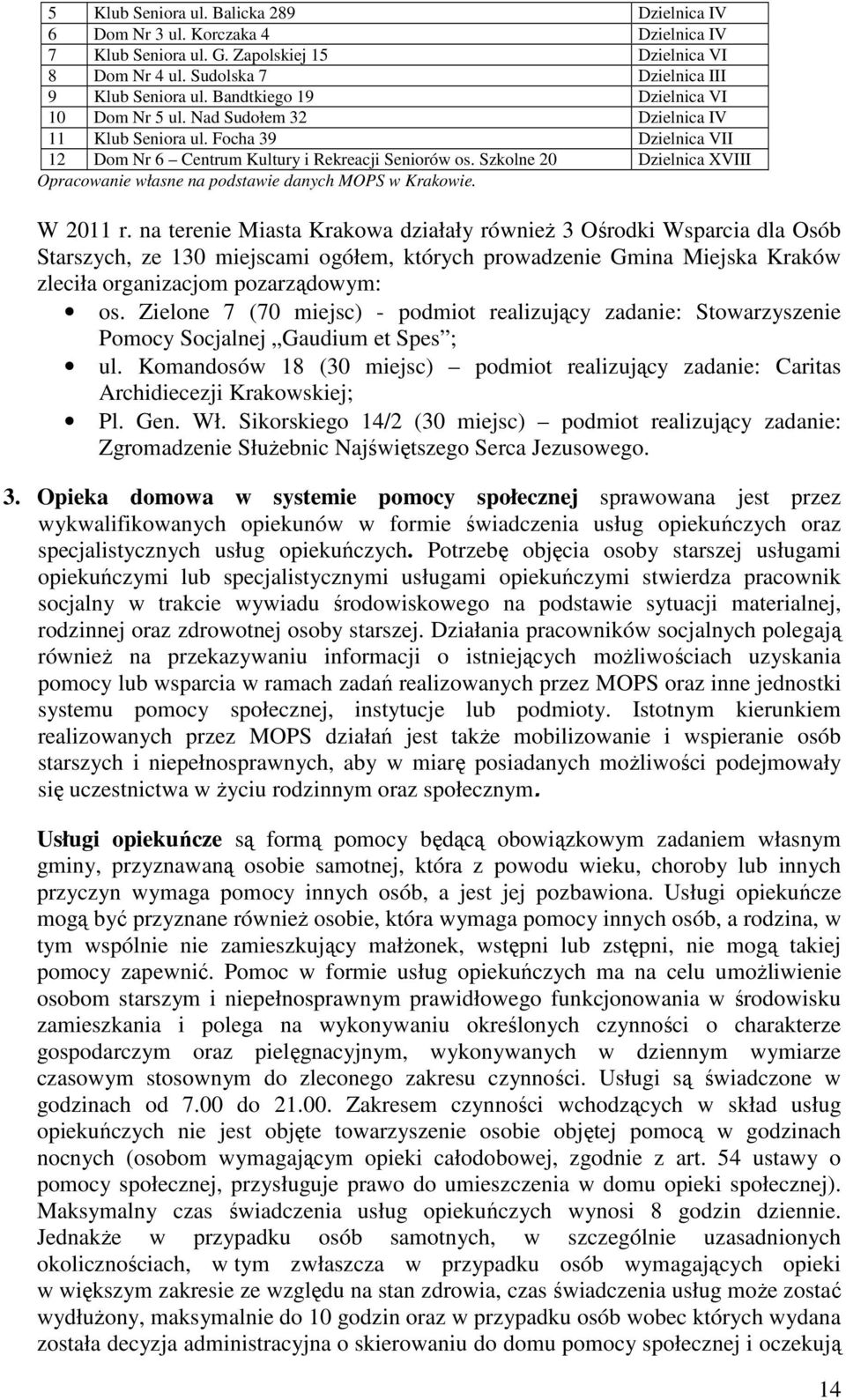Szkolne 20 Dzielnica XVIII Opracowanie własne na podstawie danych MOPS w Krakowie. W 2011 r.