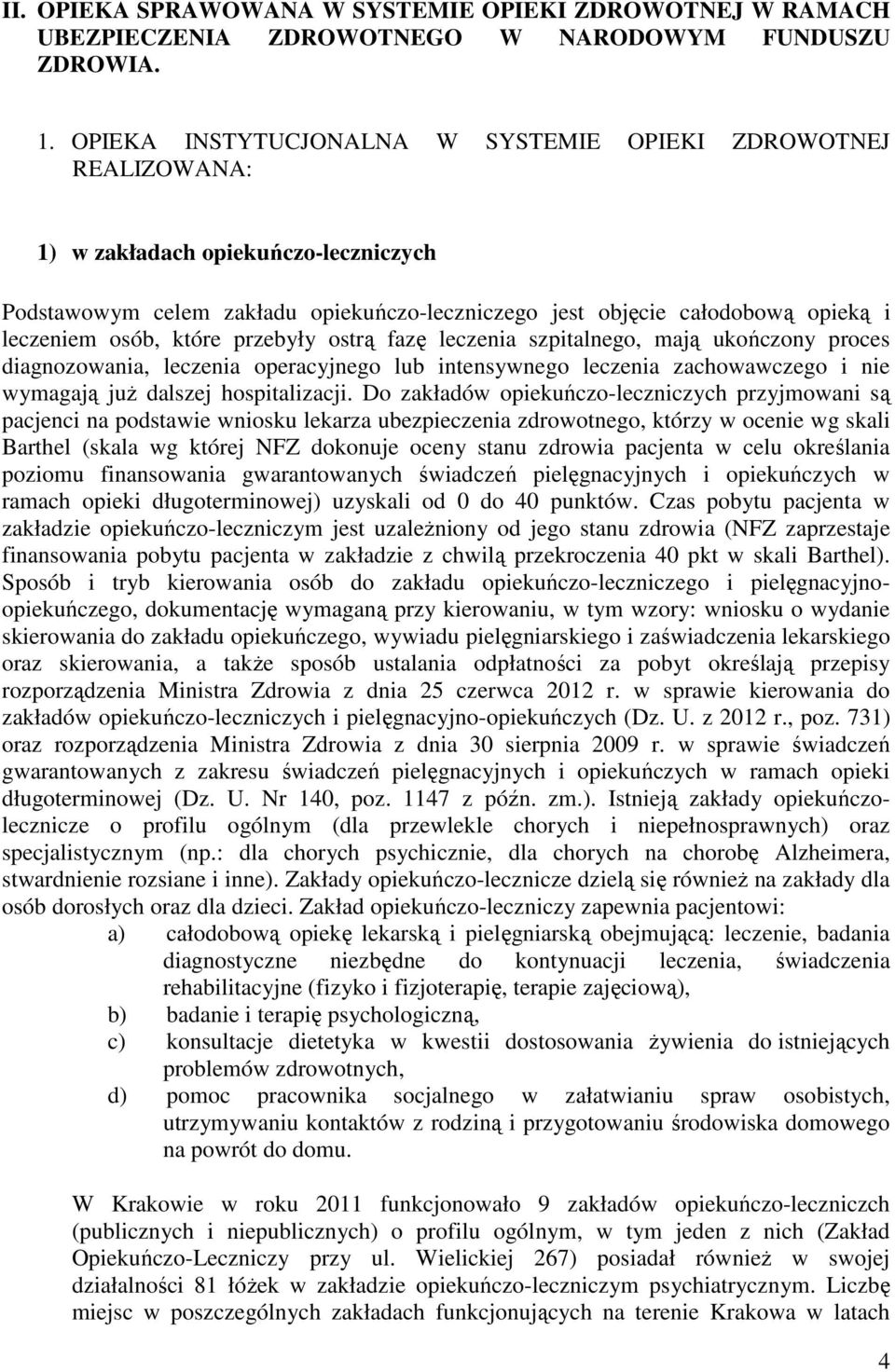 osób, które przebyły ostrą fazę leczenia szpitalnego, mają ukończony proces diagnozowania, leczenia operacyjnego lub intensywnego leczenia zachowawczego i nie wymagają juŝ dalszej hospitalizacji.