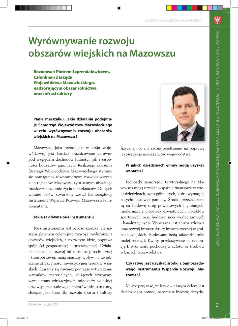 Mazowsze, jako przodujące w kraju województwo, jest bardzo zróżnicowane zarówno pod względem dochodów ludności, jak i zasobności budżetów gminnych.