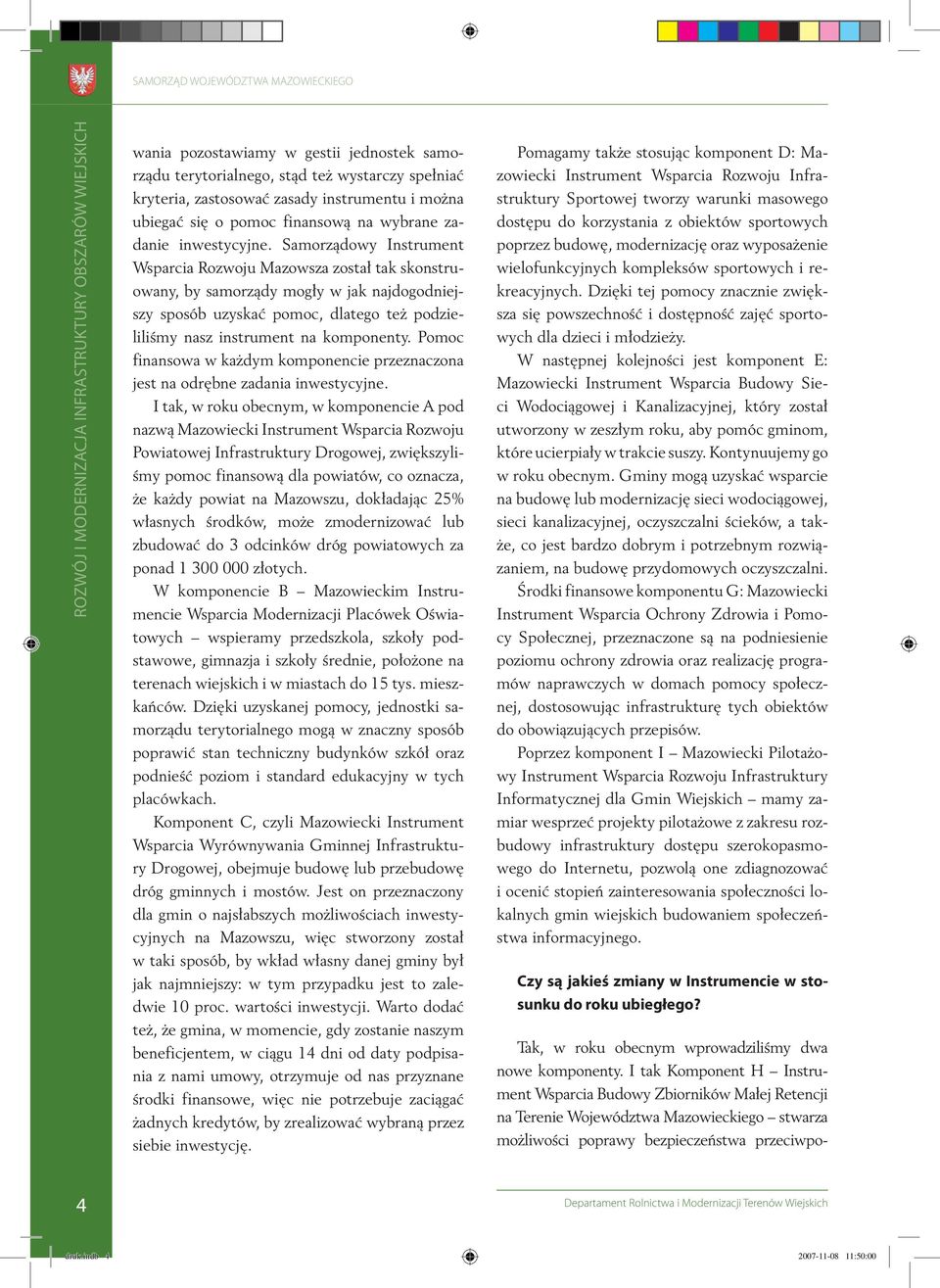 Samorządowy Instrument Wsparcia Rozwoju Mazowsza został tak skonstruowany, by samorządy mogły w jak najdogodniejszy sposób uzyskać pomoc, dlatego też podzieliliśmy nasz instrument na komponenty.