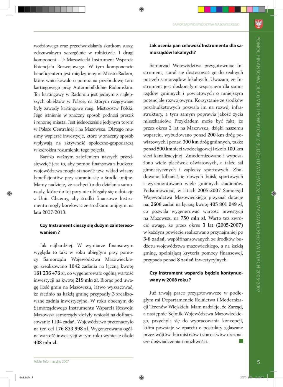Tor kartingowy w Radomiu jest jednym z najlepszych obiektów w Polsce, na którym rozgrywane były zawody kartingowe rangi Mistrzostw Polski.