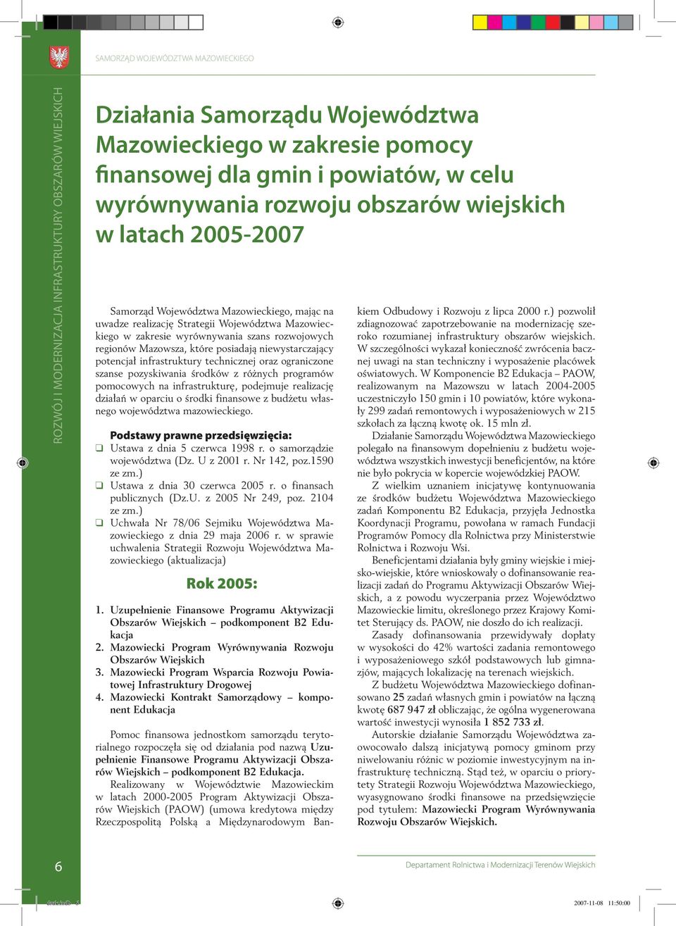 niewystarczający potencjał infrastruktury technicznej oraz ograniczone szanse pozyskiwania środków z różnych programów pomocowych na infrastrukturę, podejmuje realizację działań w oparciu o środki