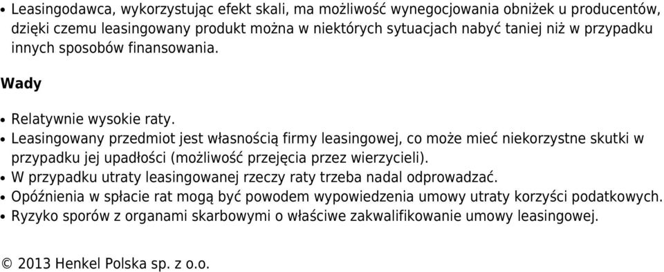 Leasingowany przedmiot jest własnością firmy leasingowej, co może mieć niekorzystne skutki w przypadku jej upadłości (możliwość przejęcia przez wierzycieli).