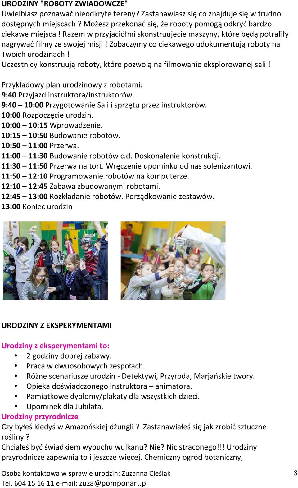 Zobaczymy co ciekawego udokumentują roboty na Twoich urodzinach! Uczestnicy konstruują roboty, które pozwolą na filmowanie eksplorowanej sali!