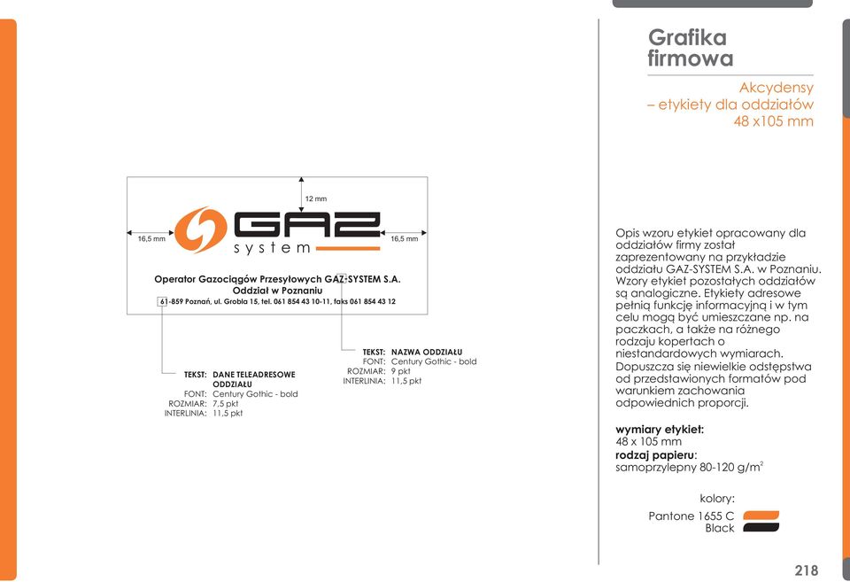 Opis wzoru etykiet opracowany dla oddzia³ów firmy zosta³ zaprezentowany na przyk³adzie oddzia³u GAZ-SYSTEM S.A. w Poznaniu. Wzory etykiet pozosta³ych oddzia³ów s¹ analogiczne.