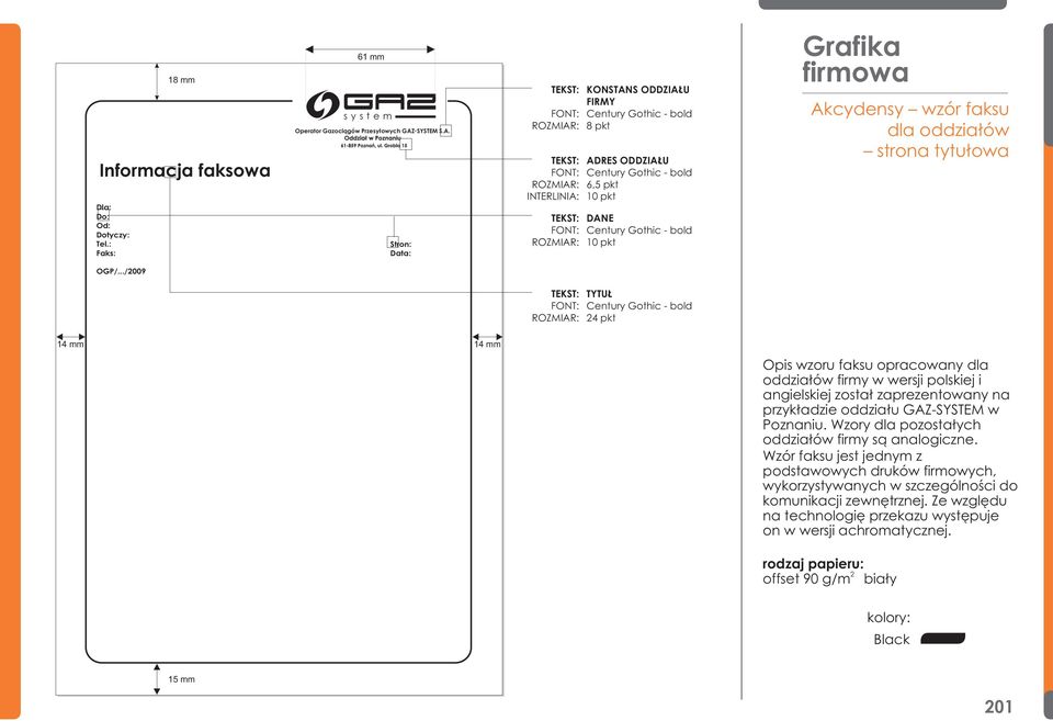 Stron: Data: KONSTANS ODDZIA U FIRMY Century Gothic - bold ROZMIAR: 8 pkt ADRES ODDZIA U Century Gothic - bold ROZMIAR: 6,5 pkt INTERLINIA: 10 pkt DANE Century Gothic - bold ROZMIAR: 10 pkt Grafika