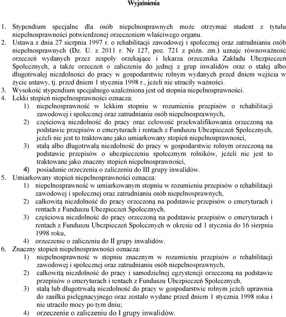 ) uznaje równoważność orzeczeń wydanych przez zespoły orzekające i lekarza orzecznika Zakładu Ubezpieczeń Społecznych, a także orzeczeń o zaliczeniu do jednej z grup inwalidów oraz o stałej albo