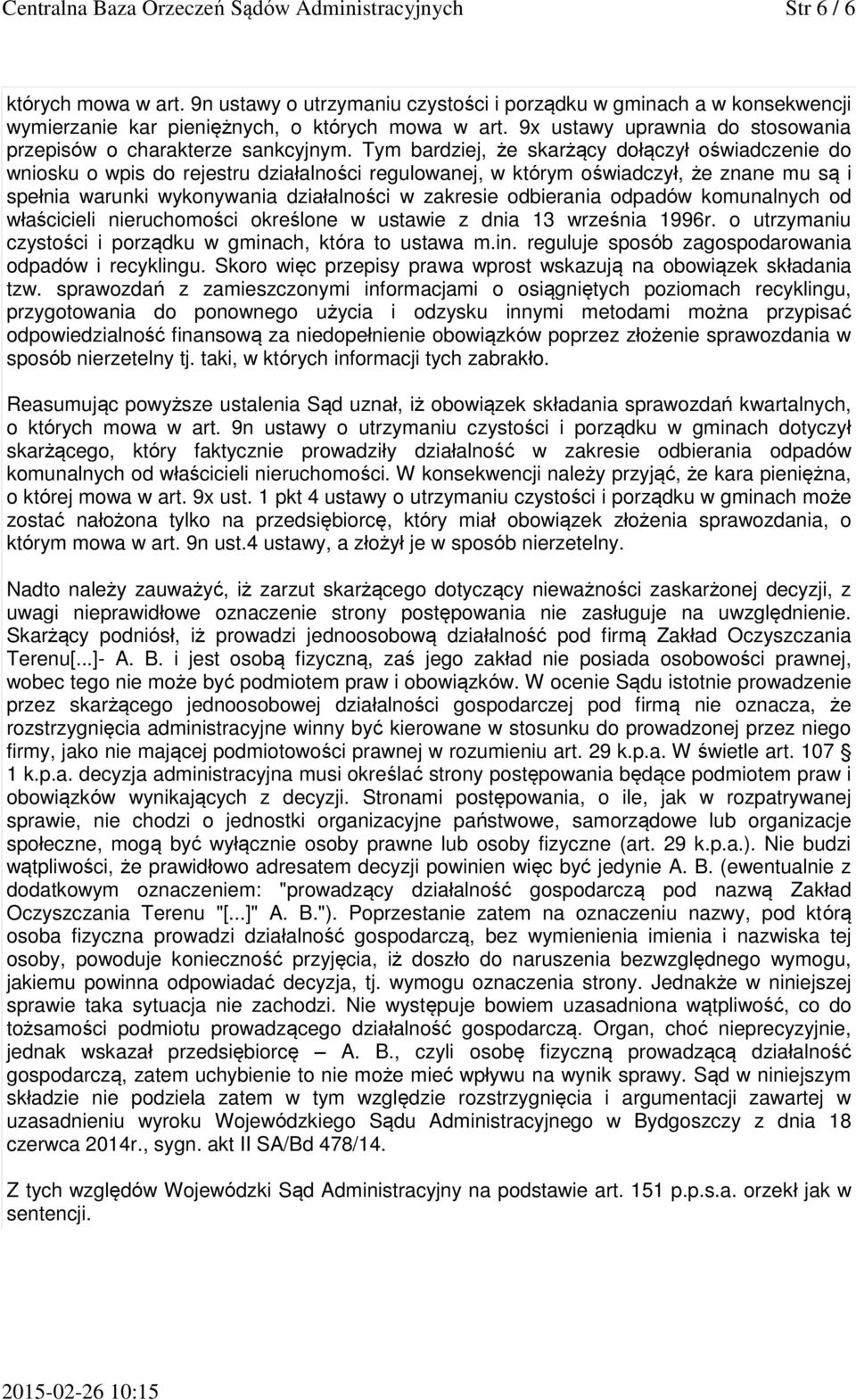 Tym bardziej, że skarżący dołączył oświadczenie do wniosku o wpis do rejestru działalności regulowanej, w którym oświadczył, że znane mu są i spełnia warunki wykonywania działalności w zakresie