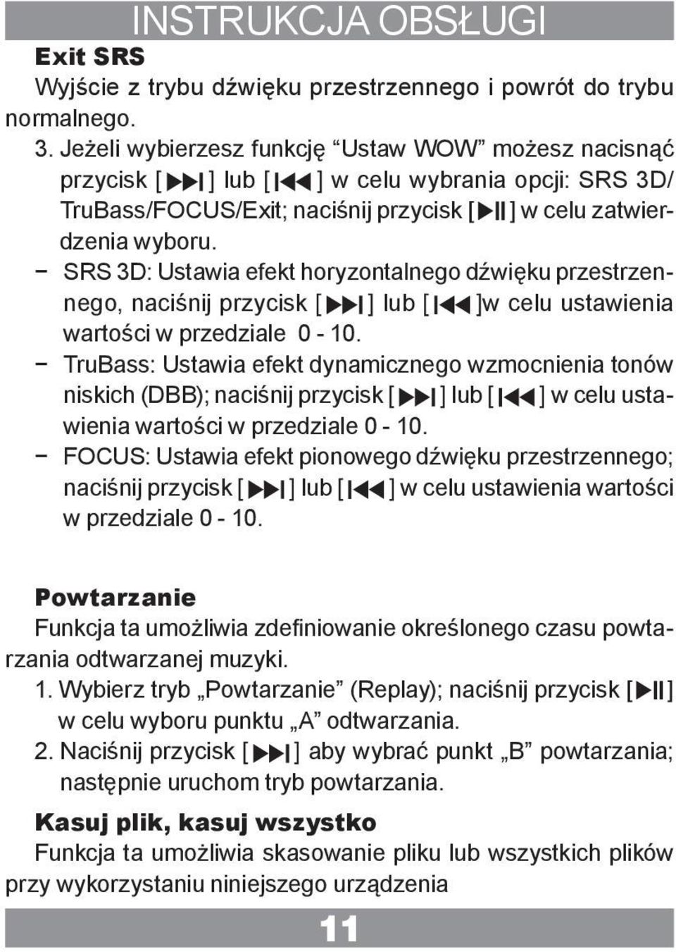 SRS 3D: Ustawia efekt horyzontalnego dźwięku przestrzennego, naciśnij przycisk [ ] lub [ ]w celu ustawienia wartości w przedziale 0-10.